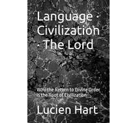 Language · Civilization · The Lord: Why the Return to Divine Order is the Root of Civilization