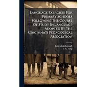 Language Exercises For Primary Schools Following The Course Of Study In Language Adopted By The Cincinnati Pedagogical Association