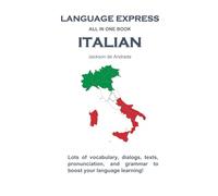 LANGUAGE EXPRESS - ALL IN ONE BOOK: ITALIAN: Lots of vocabulary, dialogs, texts, pronunciation, and grammar to boost your language learning!