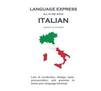 LANGUAGE EXPRESS - ALL IN ONE BOOK: ITALIAN: Lots of vocabulary, dialogs, texts, pronunciation, and grammar to boost your language learning!