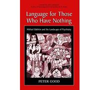 Language for Those Who Have Nothing: Mikhail Bakhtin and the Landscape of Psychiatry