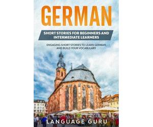 Language Guru German Short Stories for Beginners and Intermediate Le (Tascabile)