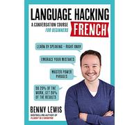 LANGUAGE HACKING FRENCH (Learn How to Speak French - Right Away): A