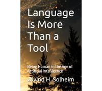 Language Is More Than a Tool: Being Human in the Age of Artificial Intelligence