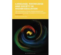 Language, Knowledge and Society in Higher Education: The Intersection of Social, Epistemological and Discursive Knowledge in Academic Communication
