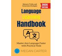 Language Learning Handbook:: Master Any Language Faster with Practical Tools, Memory Tricks, and Immersion Strategies