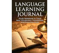 Language Learning Journal: Study Notebook to Track New Vocabulary, Translations, and Grammar Rules