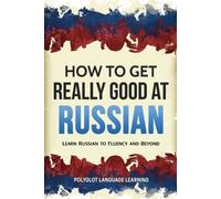 Language Learning Polyglot How to Get Really Good at Russian (Tascabile)