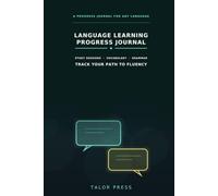 Language Learning Progress Journal: A Study Notebook with Session Logs, Vocabulary Pages, Grammar Notes and Milestone Trackers for Learners of Any Language