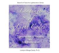 Language of Light Codes: Symphonies of Healing and EnLightenment