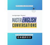 Language Power: Master English Conversations (CEFR A2.5 PRE-INTERMEDIATE) (Japan Edition): ESL Conversation Workbook with Japanese Translations | Practical English Role-Play Dialogues | 英会話練習・初中級レベル