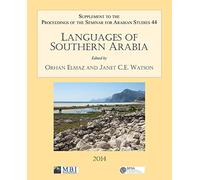 Languages of Southern Arabia: Papers From The Special Session Of The Seminar For Arabian Studies Held on 27 July 2013: Supplement to the Proceedings of the Seminar for Arabian Studies Volume 44 2014