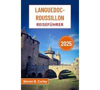 Languedoc-Roussillon Reiseführer 2025: Erkunden Sie die Weinberge, mittelalterlichen Dörfer und den mediterranen Charme der zeitlosen Region Südfrankreich