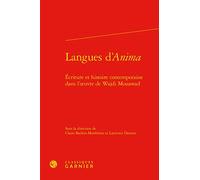 Langues d'Anima : Ecriture et histoire contemporaine dans l'oeuvre de Wajdi Mouawad: ÉCRITURE ET HISTOIRE CONTEMPORAINE DANS L'OEUVRE DE WAJDI MOUAWAD
