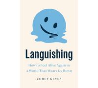 Languishing: How to Feel Alive Again in a World That Wears Us Down