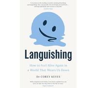 Languishing: How to Feel Alive Again in a World That Wears Us Down