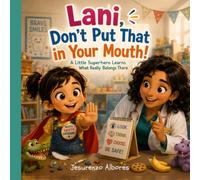 Lani, Don't Put That in Your Mouth!: Helping Little Ones Who Put Everything in Their Mouth Learn What's Safe
