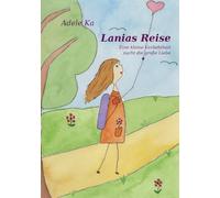 Lanias Reise: Eine kleine Verliebtheit sucht die große Liebe