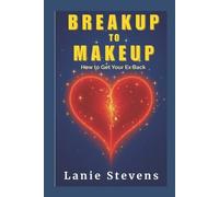 Lanie Stevens BREAKUP to MAKEUP (Tascabile) Relationship Expert & Dating Expert