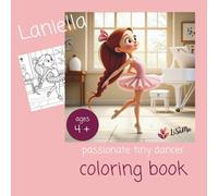 Laniella - passionate tiny dancer: coloring book about the story of the little ballerina, for girls ages 4 and up