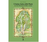 L'anima antica delle piante. Con carte divinatorie di alberi e arbusti