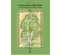 L'anima antica delle piante. Con carte divinatorie di alberi e arbusti - V...