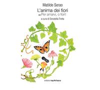 L'anima dei fiori. Per amarvi, o fiori! (Vol. 1)