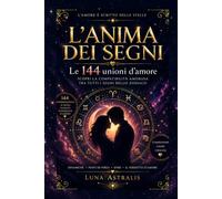L'ANIMA DEI SEGNI: Le 144 unioni d'amore