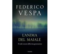 L'anima del maiale. Il male oscuro della mia generazione