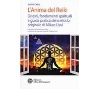 L'anima del reiki. Origini, fondamenti spirituali e guida pratica del metodo originale di Mikao Usui
