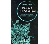 Libri Thomas Cleary - L' Anima Del Samurai. Tre Opere Classiche Sullo Zen E Il B