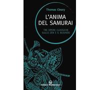 Libri Thomas Cleary - L' Anima Del Samurai. Tre Opere Classiche Sullo Zen E Il B