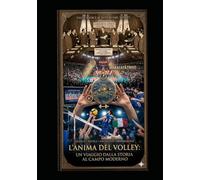 L'ANIMA DEL VOLLEY: UN VIAGGIO DALLA STORIA AL CAMPO MODERNO