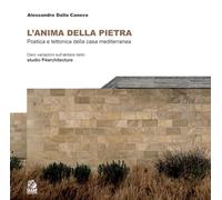L'anima della pietra. Poetica e tettonica della casa mediterranea Dieci variazione dell’abitare dello studio P4architetture