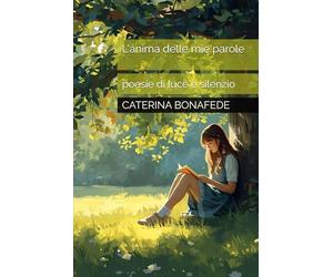 L'anima delle mie parole: poesie di luce e silenzio