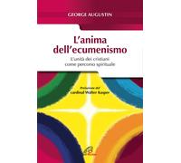 L'anima dell'ecumenismo. L'unità dei cristiani come percorso spirituale - ...