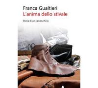 L'anima dello stivale. Storia di un calzaturificio