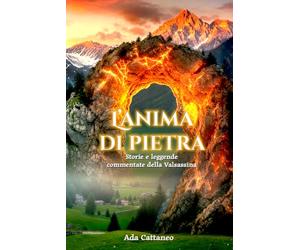 L'anima di pietra: Storie e leggende commentate della Valsassina