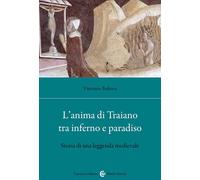 L'anima di Traiano tra Inferno e Paradiso. Storia di una leggenda medieval...