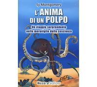 L'anima di un polpo. Un viaggio sorprendente nelle meraviglie della coscie...