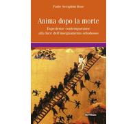 L'anima dopo la morte. Esperienze contemporanee alla luce dell'insegnament...