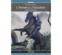 L'anima e l'assurdo (2020-2022) - Latina Maria