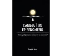L'ANIMA È UN EPIFENOMENO: Come Fa Il Fantasma A Muovere La Macchina?