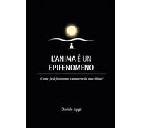 L'ANIMA È UN EPIFENOMENO: Come Fa Il Fantasma A Muovere La Macchina?