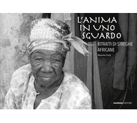 L'anima in uno sguardo. Ritratti di streghe africane - Conti Massimo
