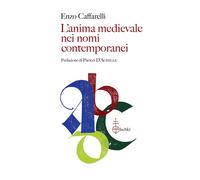 L'anima medievale nei nomi contemporanei - Caffarelli Enzo