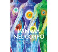Libri Chiara Pica - L' Anima Nel Corpo. Come Risvegliare Il Tuo Potenziale Nasco