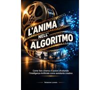 L'Anima nell'Algoritmo: Il manifesto del FilmMaker Aumentato e il flusso di lavoro generativo nell'era sintetica.