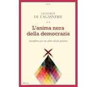 L'anima nera della democrazia. Manifesto per un altro ideale politico