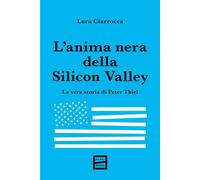 L'anima nera della Silicon Valley. La vera storia di Peter Thiel [Paperback] [Ja